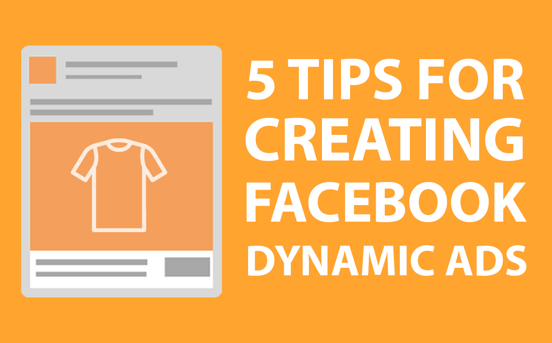 5 TIPS FOR CREATING FACEBOOK DYNAMIC ADS